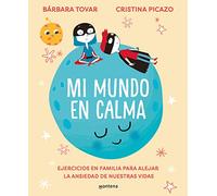 Mi Mundo En Calma – Ejercicios en familia para alejar la ansiedad de nuestras vidas – Montena