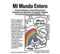 Mi Mundo Entero: Escenas Simples y Lineas Gruesas para Pequenos que Aprenden en Lenguaje Mediante el Procesamiento Gestalt (Edades 1-4) (My Whole World)