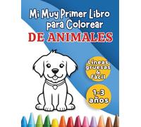 Mi Muy Primer Libro para Colorear de Animales: Imágenes grandes y sencillas para bebés de 1-3 años (Serie Pequeñas Manos)