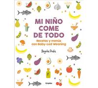 Mi niño come de todo: Recetas y menús con Baby-Led Weaning (Embarazo, bebé y crianza)