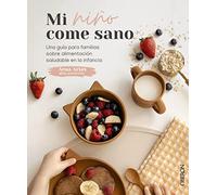 Mi niño come sano: Una guía para familias sobre alimentación saludable en la infancia (Libros singulares)