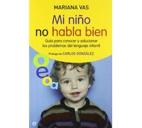 Mi niño no habla bien: guía para conocer y solucionar los problemas del lenguaje infantil (Psicología y salud)
