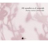 Mi Nombre Es El Recuerdo. Poemas Contra El Feminicidio