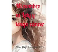 Mi nombre es Lety y tengo cáncer