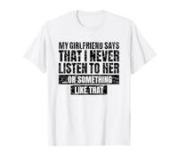 Mi Novia Dice Que Nunca escucho - Chiste sarcástico Divertido Camiseta