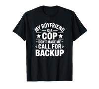 Mi Novio es un policía No me Hagas Llamar para Recibir Refuerzos Camiseta