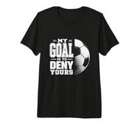 Mi Objetivo es Negar el tuyo Portero de pasión hábil de fútbol Camiseta Premium