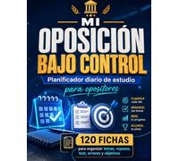 Mi Oposición Bajo Control: Planificador diario de estudio para opositores: 120 fichas para organizar temas, repasos, test, errores y objetivos