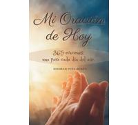 Mi Oración de Hoy: 365 oraciones: una para cada día del año