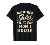 Mi Otra Camisa está en la casa de tu Madre Camiseta