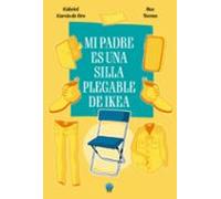 Mi padre es una silla plegable de IKEA (SIN COLECCION)