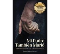 Mi Padre También Murió: Una historia de lucha contra el cáncer