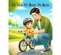 Mi Papá, Mi Amigo, Mi Héroe: Un Libro Infantil