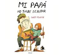 Mi papá no sabe dibujar: Cuento infantil de un padre y su hija con mucho humor, imaginación y ternura