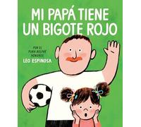 Mi Papá Tiene Un Bigote Rojo (My Papa Has a Red Mustache Spanish Edition)