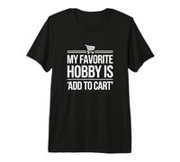 Mi pasatiempo Favorito es 'Agregar al Carrito' Divertido Comprador en línea Camiseta Premium