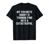 mi pasatiempo Favorito es convertir Bien en una catástrofe Divertido Camiseta gráfica económica