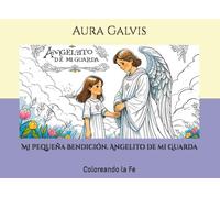 Mi Pequeña Bendición. Angelito de mi Guarda: Coloreando la Fe