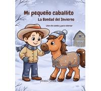 Mi Pequeño Caballito: La Bondad del Invierno: Una historia sobre la amistad, la bondad y el amor por los animales.