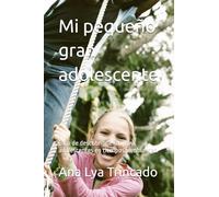 Mi pequeño gran adolescente: Guia de descubrimiento para adolescentes en tiempos cambiantes. (Psicologia y desarrollo humano)