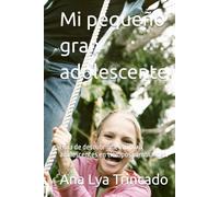 Mi pequeño gran adolescente: Guia de descubrimiento para adolescentes en tiempos cambiantes. (Psicologia y desarrollo humano)