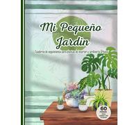 Mi pequeño jardín: Cuaderno de seguimiento para plantas de interior y jardinería urbana. Contiene 60 fichas para cuidar tus plantas, ideal para principiantes o amantes de la jardinería.