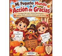 Mi Pequeño Mundo de Acción de Gracias: Un mágico libro para colorear lleno de pavos, calabazas, familia, amistad y momentos para dar gracias