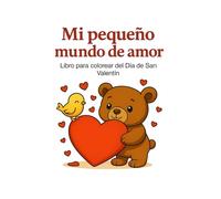 Mi Pequeño Mundo de Amor - Libro para Colorear de San Valentín para Niños: Un adorable libro para colorear lleno de corazones, animales tiernos y ... para celebrar el amor - a partir de 4 años.