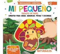 Mi Pequeño Trocito de Papel. Naturaleza. Manualidades Divertidas: Libertad para Crear, Arrancar, Pegar y Colorear: Contiene Hojas de Colores para ... Adecuado a Partir de los 2 años de edad.