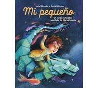 Mi pequeño: Un cuento maravilloso para todos los hijos (Cuentos infantiles)