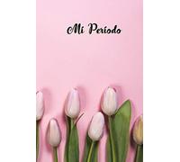 Mi Periodo: Cuaderno del Periodo Menstrual, Rastreador del Ciclo Menstrual, 6 x 9 /120 Paginas
