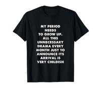 Mi período Necesita Crecer Humor sarcástico Divertido Camiseta