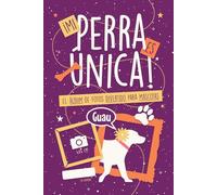¡Mi Perra es Única!: El Álbum de Fotos Divertido para Mascotas. ¡80 Preguntas Guiadas para Capturar sus Mejores Momentos!