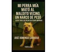 MI PERRA MIA MATÓ A MI VECINO: Un thriller tecnológico y judicial de una intensidad rara, dispuesto a todo para salvar a Mia, su perra injustamente amenazada de sacrificio