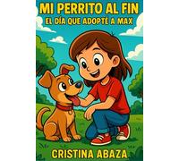 Mi perrito al fin: El día que adopté a Max: Aventura con su primer perro: Historia divertida con animales para niños de 6 a 7 años