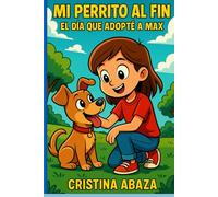 Mi perrito al fin: El día que adopté a Max: Aventura con su primer perro: Historia divertida con animales para niños de 6 a 7 años