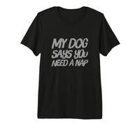 Mi Perro Dice Que Necesitas una Siesta Dueño de Perro Divertido Mi Perro Dice Significado Camiseta Premium