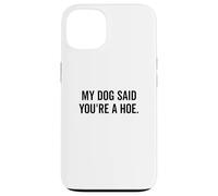 Mi perro dijo que eres un humor muy divertido para los amantes de las mascotas Carcasa para iPhone 13