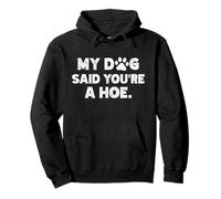Mi Perro Dijo Que Eres una azada Sudadera con Capucha