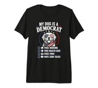 Mi Perro es un demócrata Vivienda Gratuita Paga Cero impuestos EE.UU Camiseta Premium
