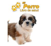 Mi Perro Libro de salud: Shih Tzu Cachorro | 109 páginas 22cm x 28cm | Cuaderno para llenar | Agenda de Vacunas | Seguimiento Médico | Visitas Veterinarias | Diario de un Perro | Contactos