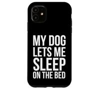 Mi Perro me Deja Dormir en la Cama Divertido Perro Dueño Humor Carcasa para iPhone 11