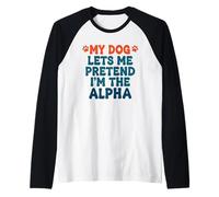 Mi Perro me Deja fingir Que Soy el Perro Alfa Divertido Dicho Camiseta Manga Raglan