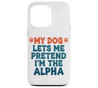 Mi Perro me Deja fingir Que Soy el Perro Alfa Divertido Dicho Carcasa para iPhone 13 Pro
