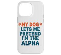 Mi Perro me Deja fingir Que Soy el Perro Alfa Divertido Dicho Carcasa para iPhone 14 Pro MAX