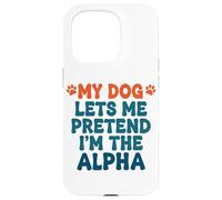 Mi Perro me Deja fingir Que Soy el Perro Alfa Divertido Dicho Carcasa para iPhone 15 Pro