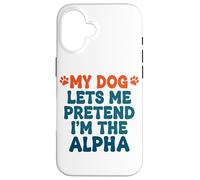 Mi Perro me Deja fingir Que Soy el Perro Alfa Divertido Dicho Carcasa para iPhone 16