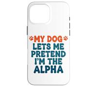 Mi Perro me Deja fingir Que Soy el Perro Alfa Divertido Dicho Carcasa para iPhone 16 Pro MAX