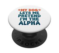 Mi Perro me Deja fingir Que Soy el Perro Alfa Divertido Dicho PopSockets PopGrip Adhesivo