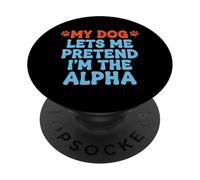 Mi Perro me Deja fingir Que Soy la Mascota Divertida Alfa PopSockets PopGrip Adhesivo